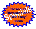 Closeouts, blowouts and one-of-a-kind items